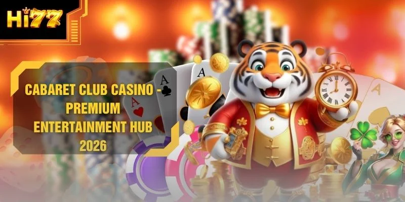 Cabaret Club Casino - Premium Entertainment Hub 2026