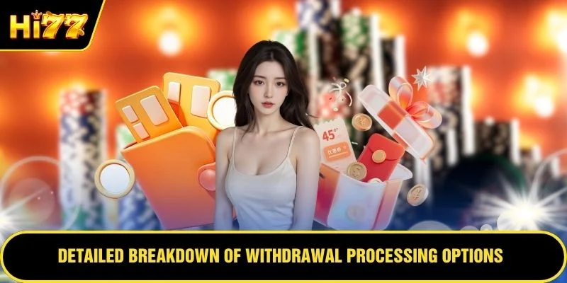 Detailed breakdown of withdrawal processing options