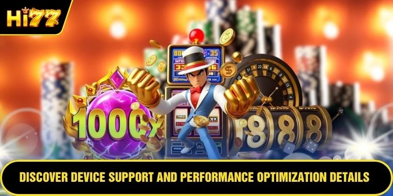 Discover device support and performance optimization details