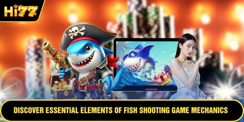Discover essential elements of Fish Shooting Game mechanics