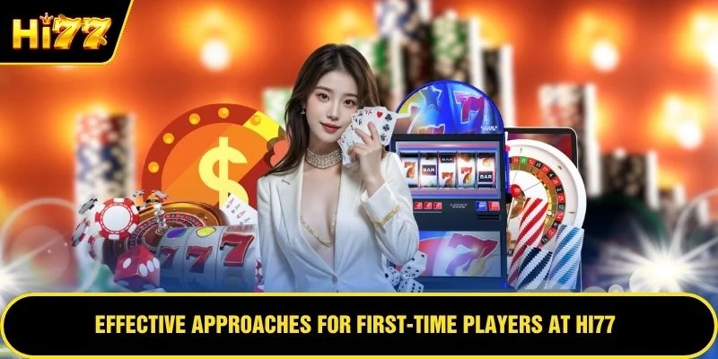 Effective approaches for first-time players at HI77