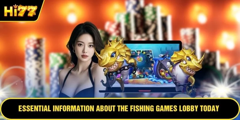 Essential information about the Fishing Games lobby today