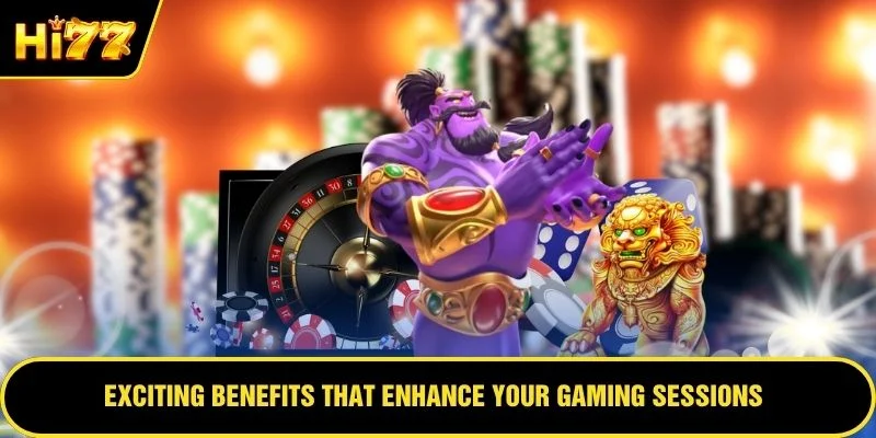 Exciting benefits that enhance your gaming sessions