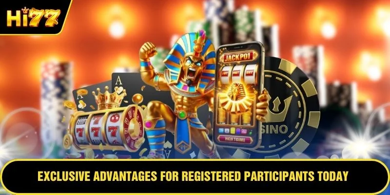 Exclusive advantages for registered participants today