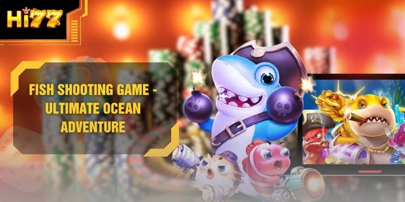 Fish Shooting Game - Ultimate Ocean Adventure
