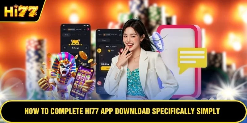 How to complete HI77 app download specifically simply