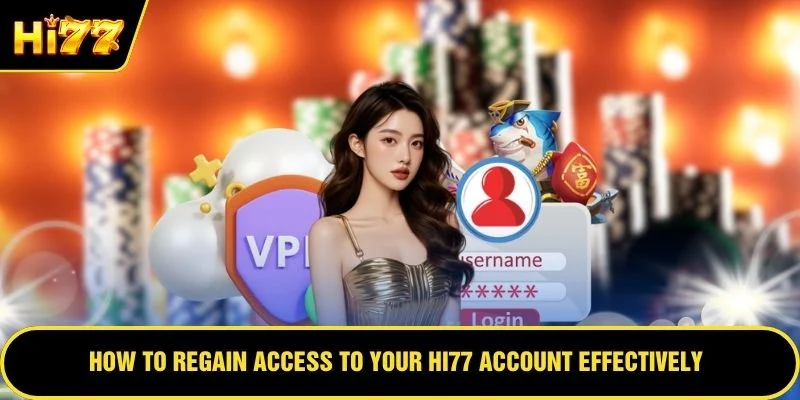 How to regain access to your HI77 account effectively