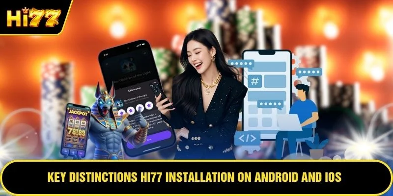 Key distinctions HI77 installation on Android and iOS