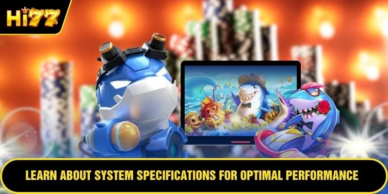 Learn about system specifications for optimal performance