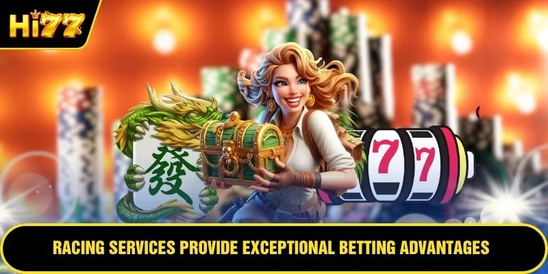 Racing services provide exceptional betting advantages