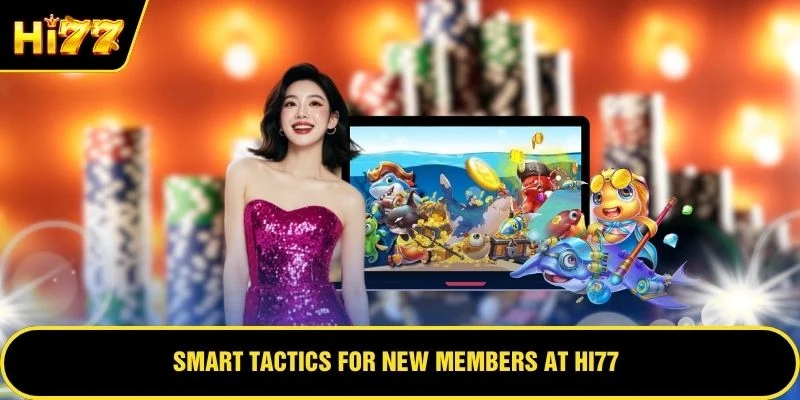 Smart tactics for new members at HI77