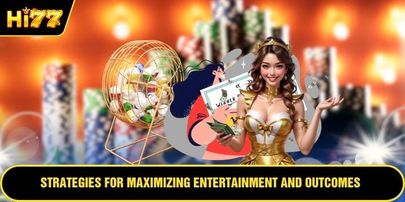 Strategies for maximizing entertainment and outcomes