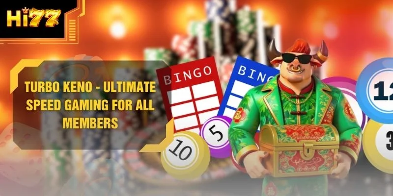 Turbo Keno - Ultimate Speed Gaming For All Members